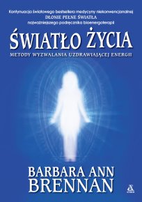 Światło życia. Metody wyzwalania uzdrawiającej energii