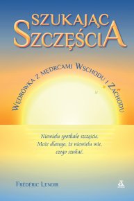 Szukając szczęścia. Wędrówka z mędrcami Wschodu i Zachodu